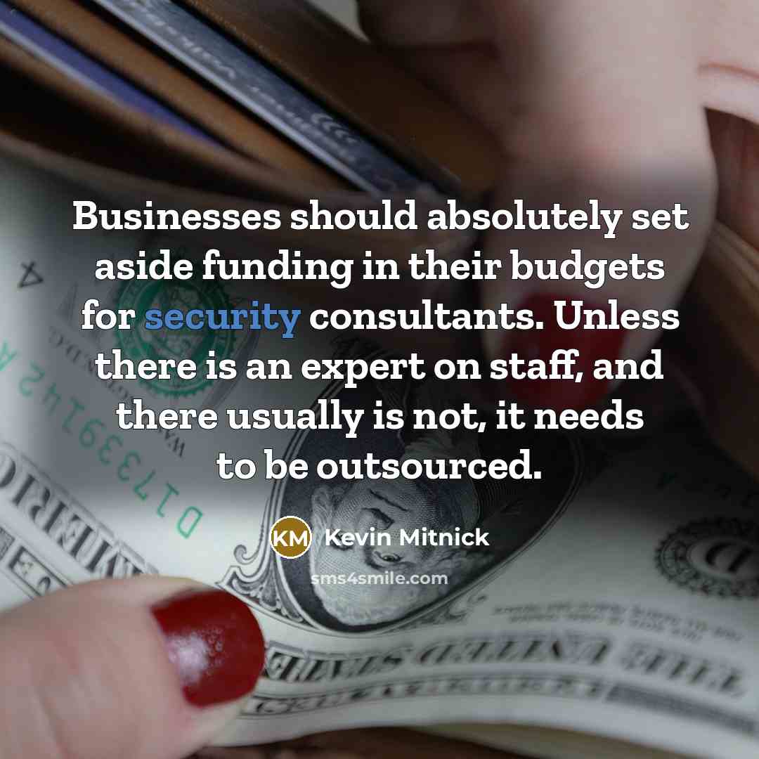 “Businesses should absolutely set aside funding in their budgets for…” quote by Kevin Mitnick
