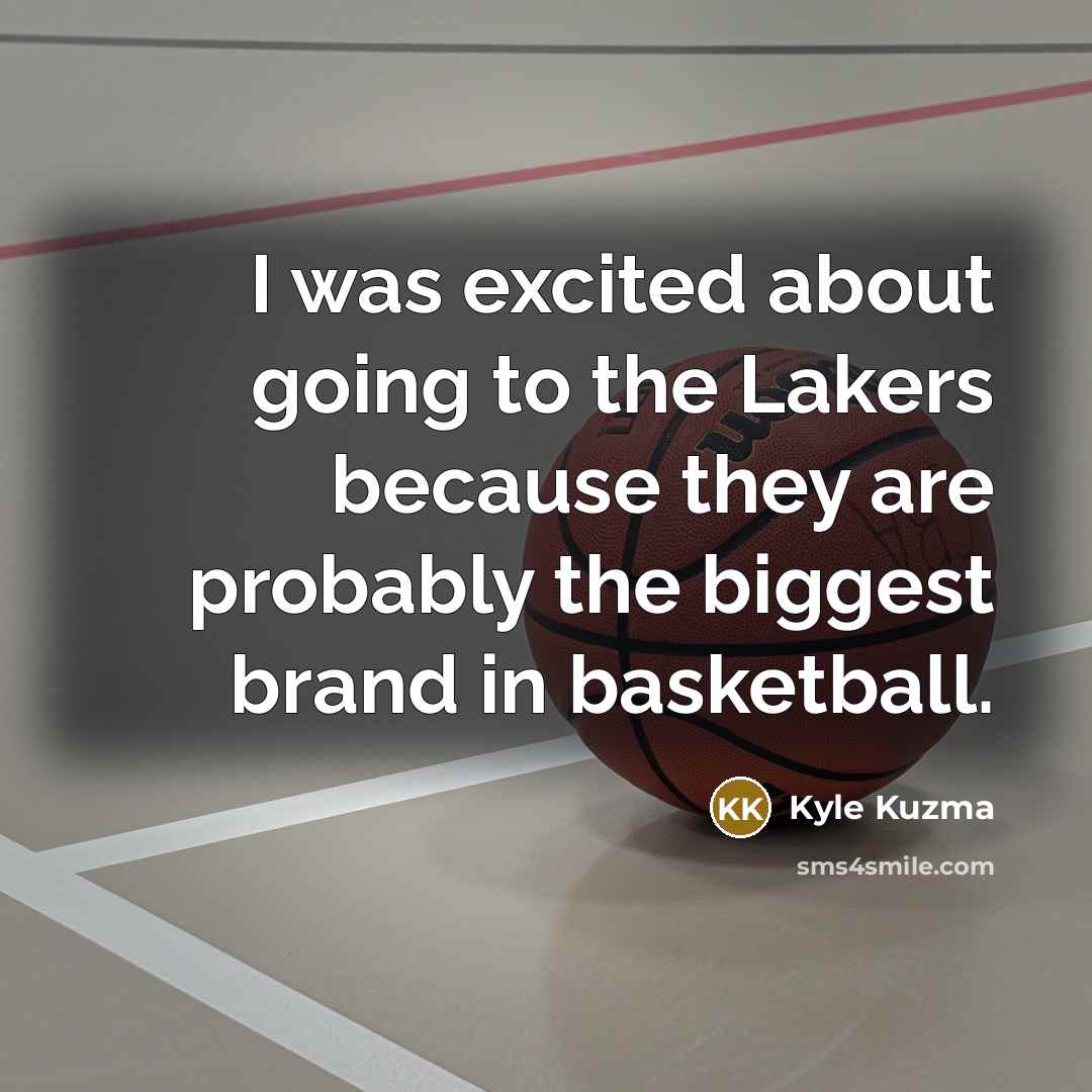 “I was excited about going to the Lakers because they…” quote by Kyle Kuzma