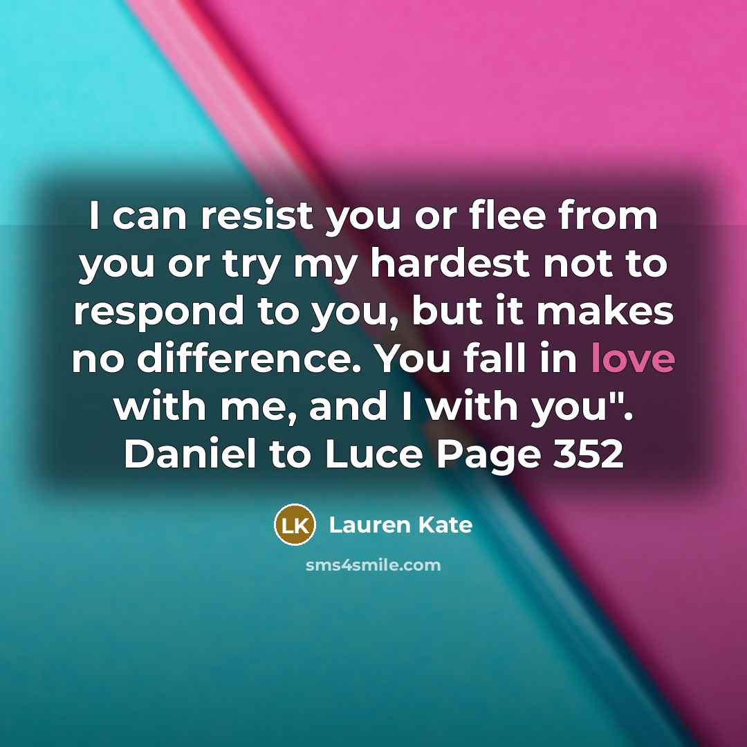 “I can resist you or flee from you or try…” quote by Lauren Kate