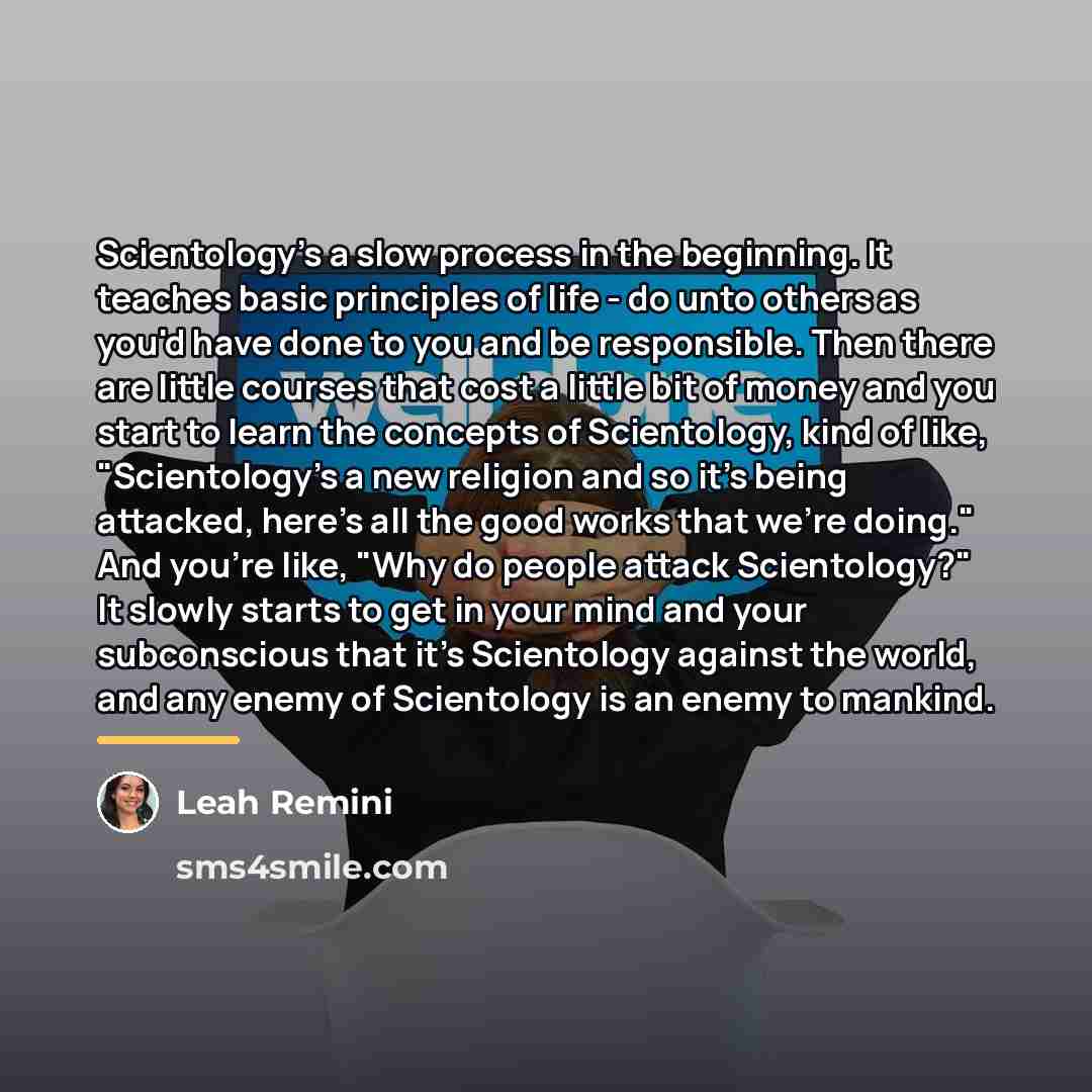 “Scientology's a slow process in the beginning. It teaches basic…” quote by Leah Remini