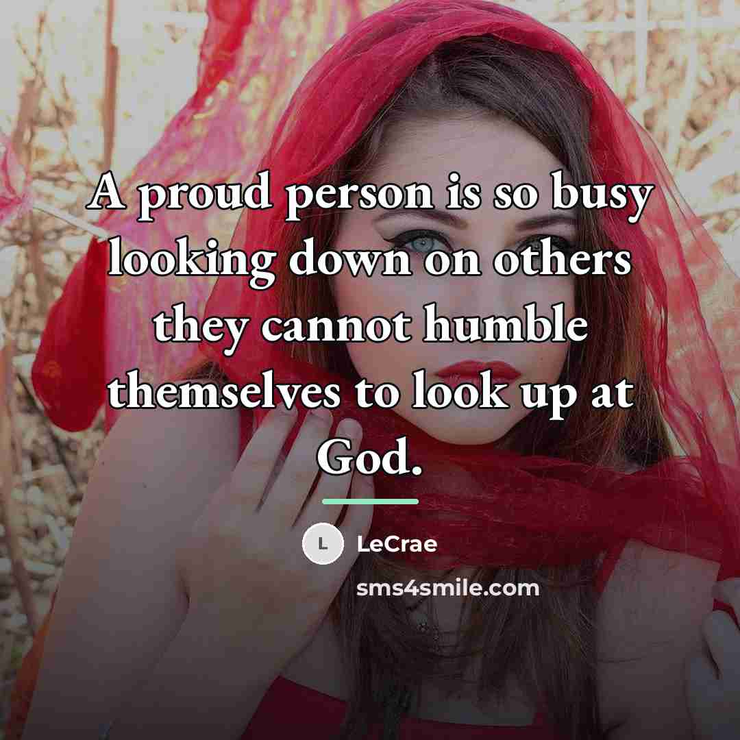 “A proud person is so busy looking down on others…” quote by LeCrae