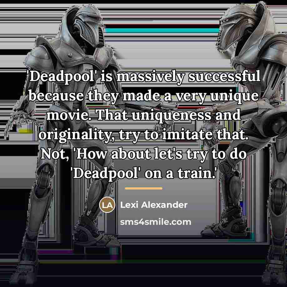 “'Deadpool' is massively successful because they made a very unique…” quote by Lexi Alexander
