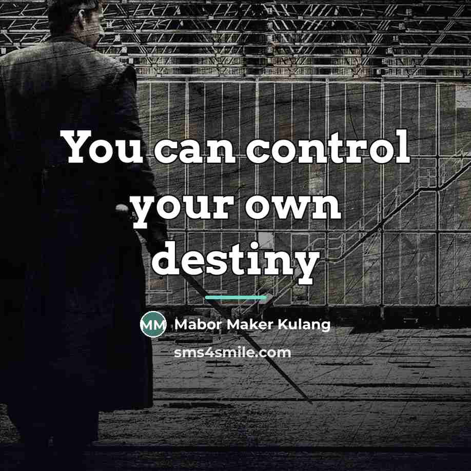 “You can control your own destiny…” quote by Mabor Maker Kulang