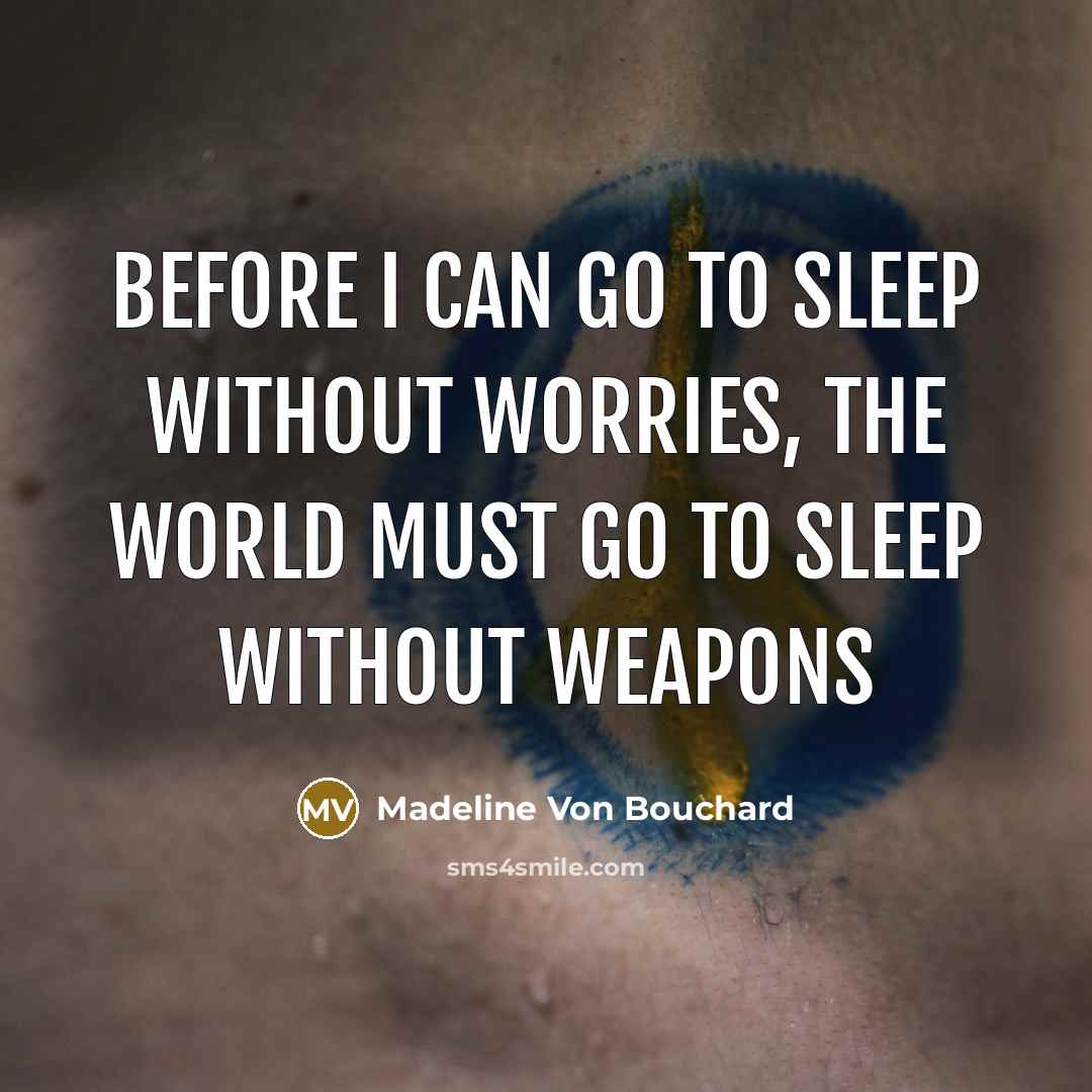 “Before I can go to sleep without worries, the World…” quote by Madeline Von Bouchard
