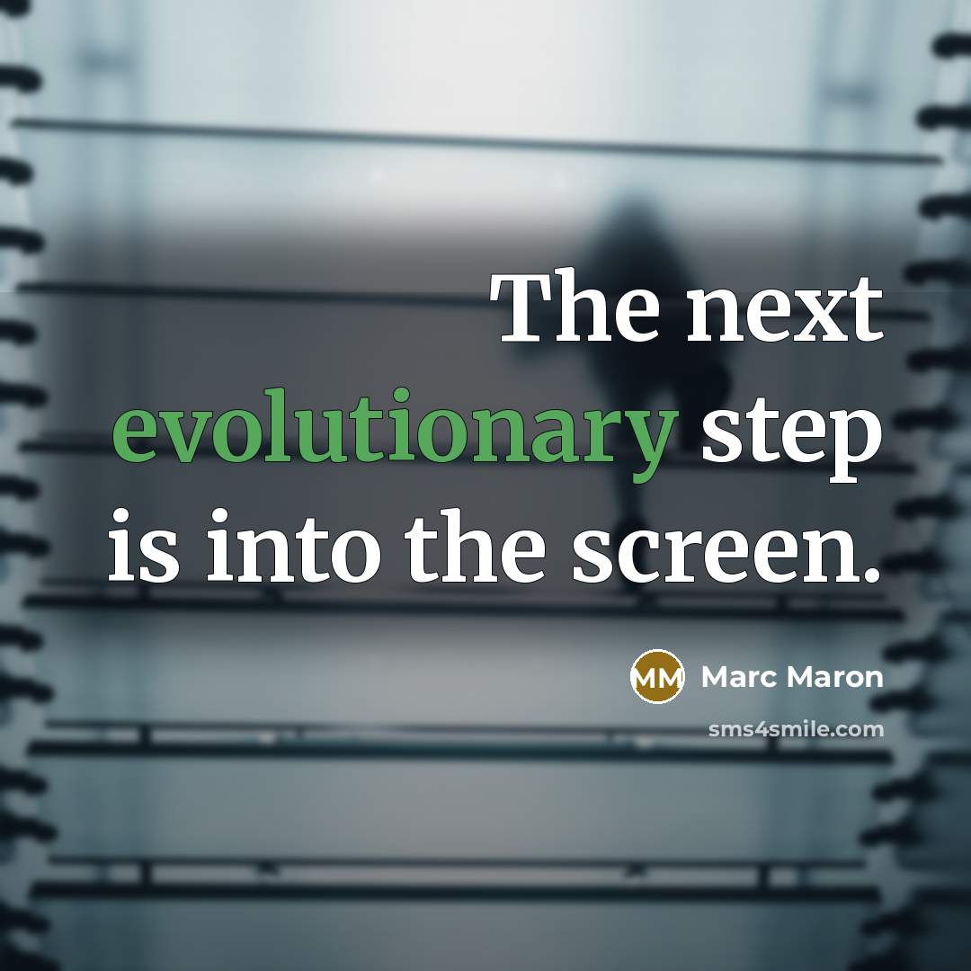 “The next evolutionary step is into the screen.” quote by Marc Maron