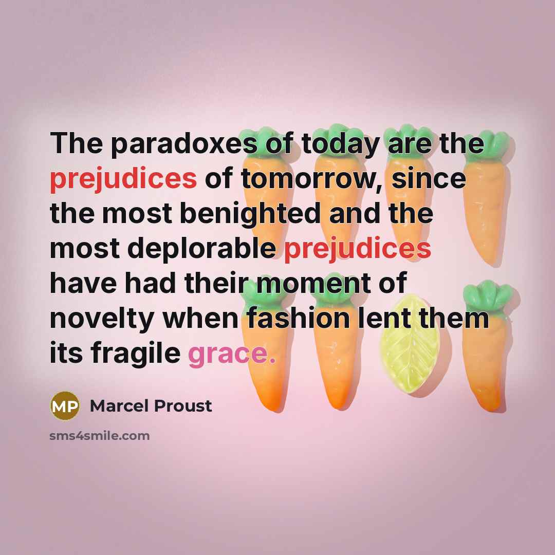 “The paradoxes of today are the prejudices of tomorrow, since…” quote by Marcel Proust