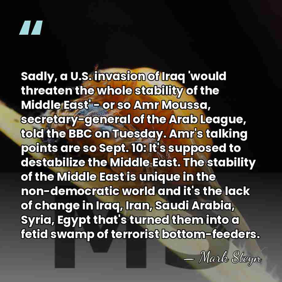 Sadly, a U.S. invasion of Iraq 'would threaten the whole stability of&hellip; - Mark Steyn