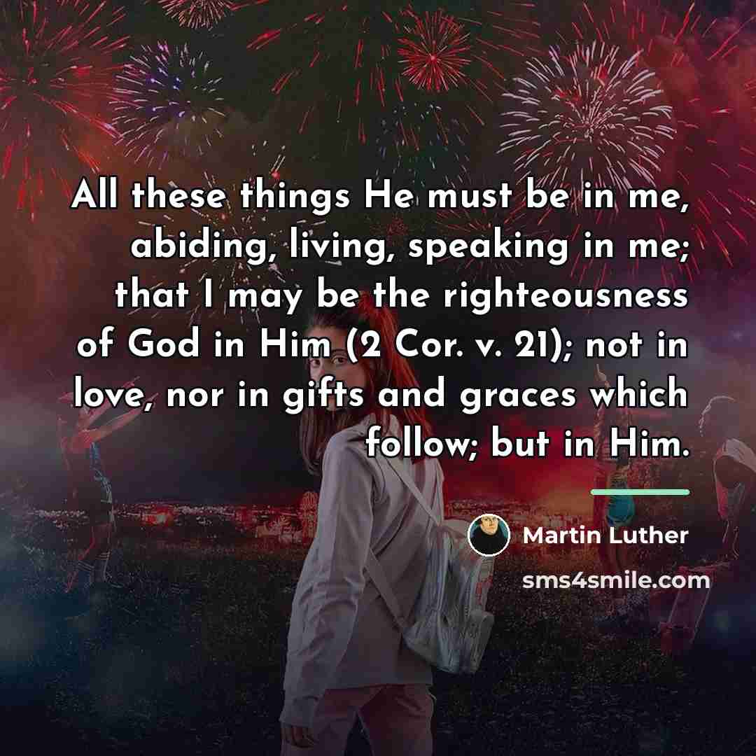 “All these things He must be in me, abiding, living,…” quote by Martin Luther