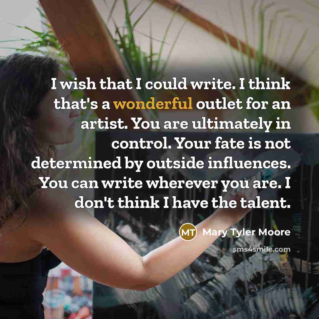 “I wish that I could write. I think that's a…” quote by Mary Tyler Moore
