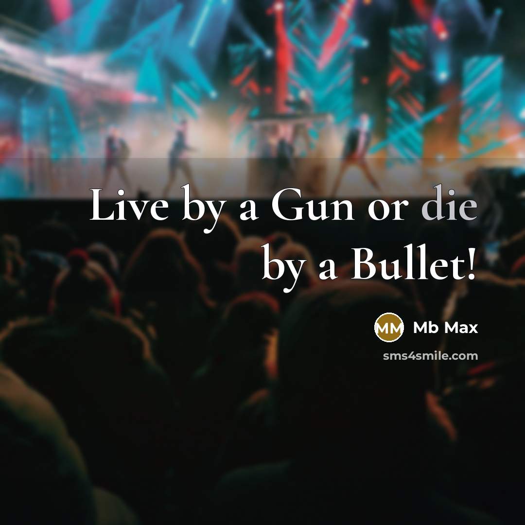 “Live by a Gun or die by a Bullet!” quote by Mb Max