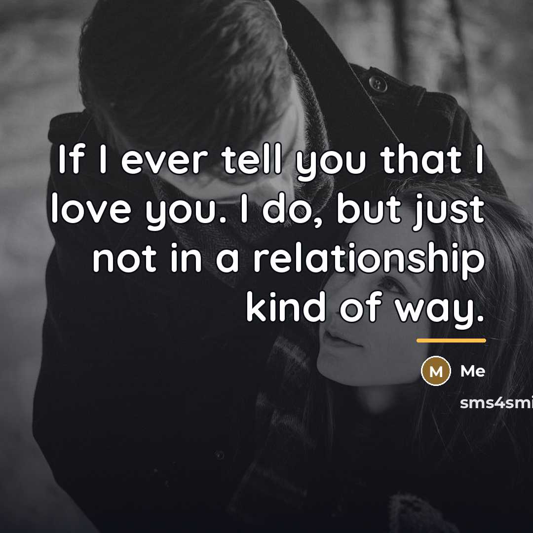 “If I ever tell you that I love you. I…” quote by ME