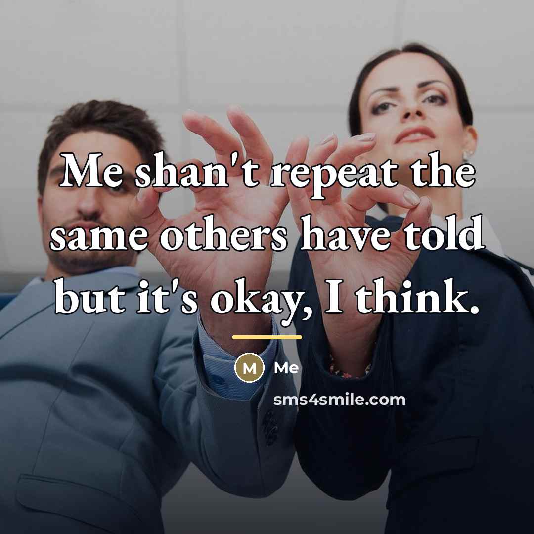 “Me shan't repeat the same others have told but it's…” quote by Me