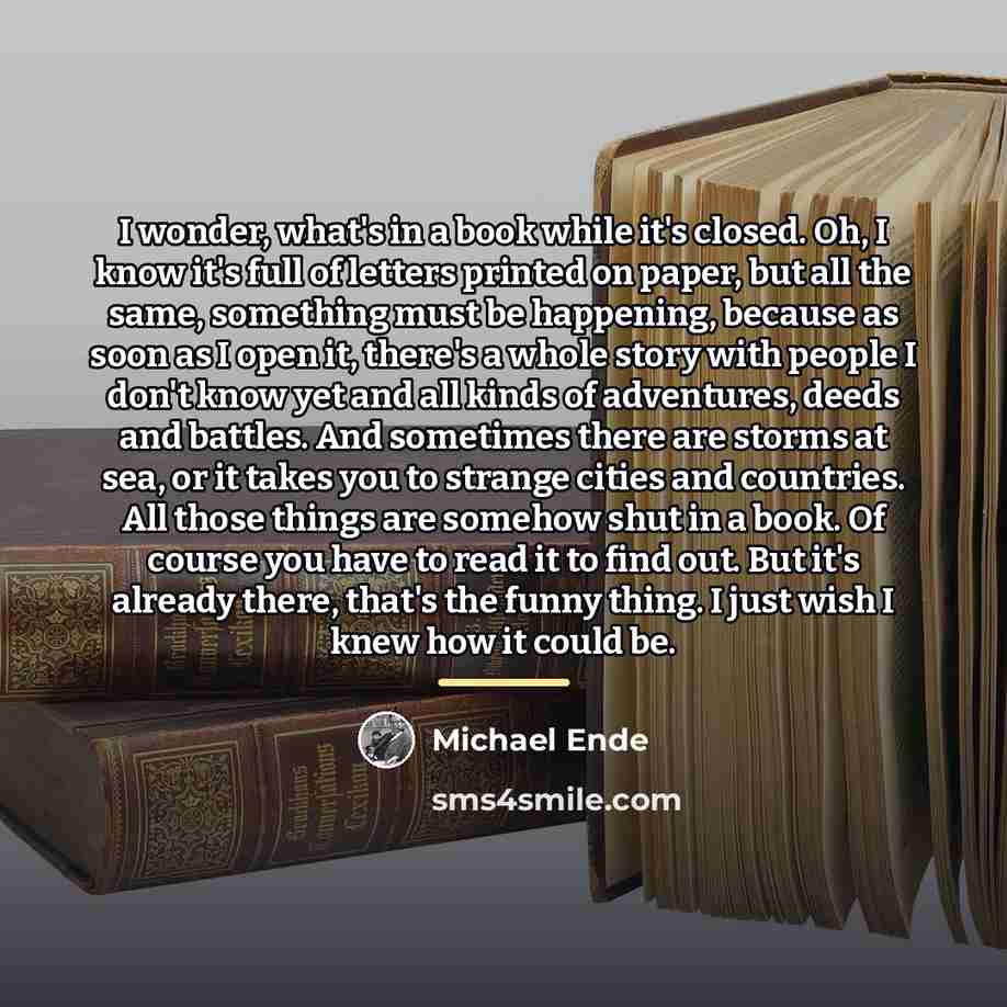 “I wonder, what's in a book while it's closed. Oh,…” quote by Michael Ende