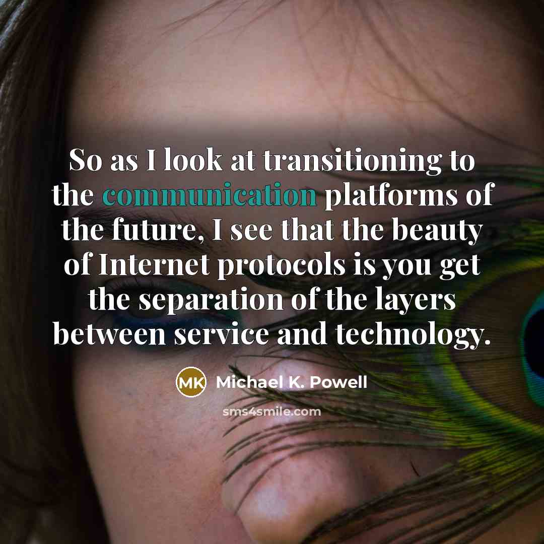 “So as I look at transitioning to the communication platforms…” quote by Michael K. Powell