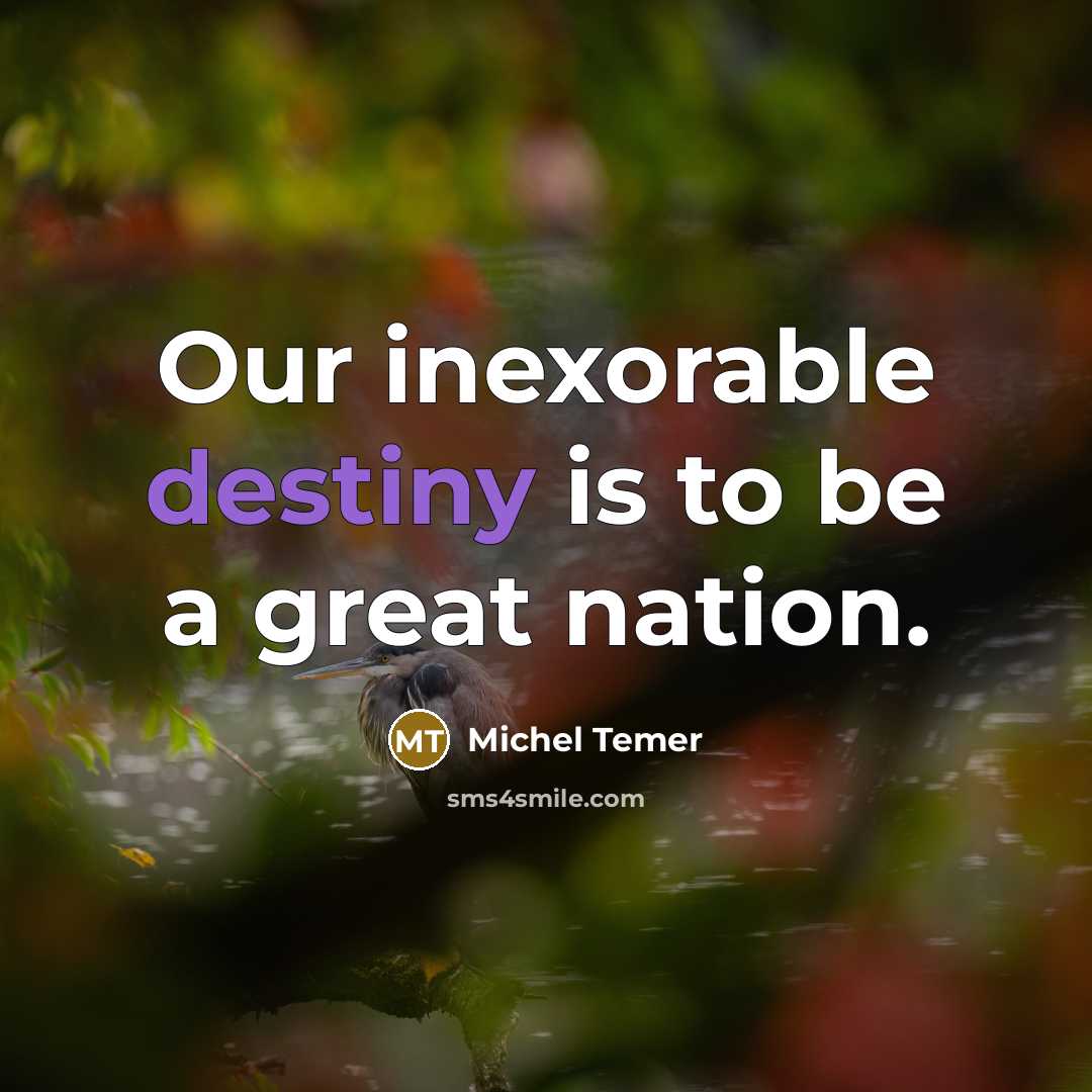 “Our inexorable destiny is to be a great nation.…” quote by Michel Temer