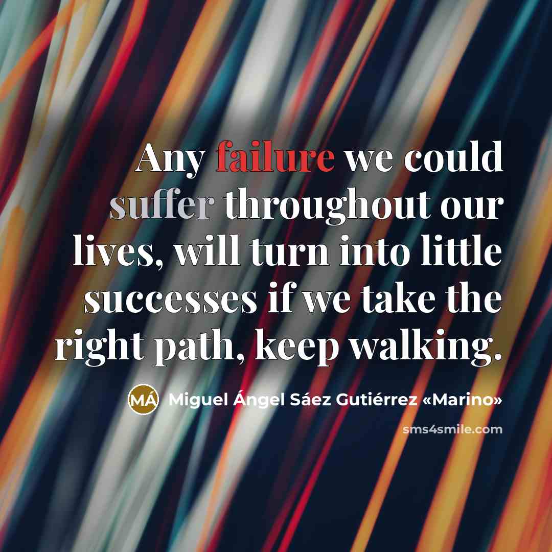 “Any failure we could suffer throughout our lives, will turn…” quote by Miguel Ángel Sáez Gutiérrez «Marino»