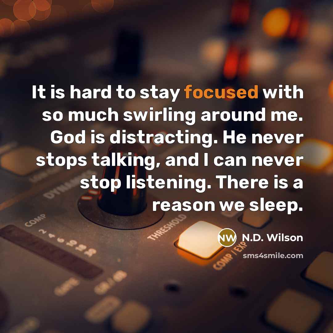 “It is hard to stay focused with so much swirling…” quote by N.D. Wilson