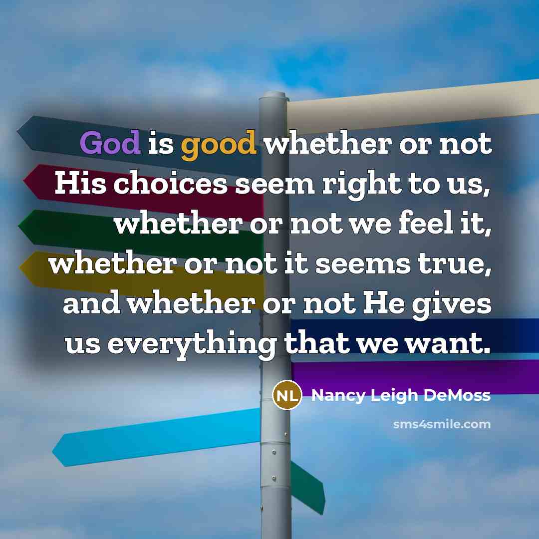“God is good whether or not His choices seem right…” quote by Nancy Leigh DeMoss