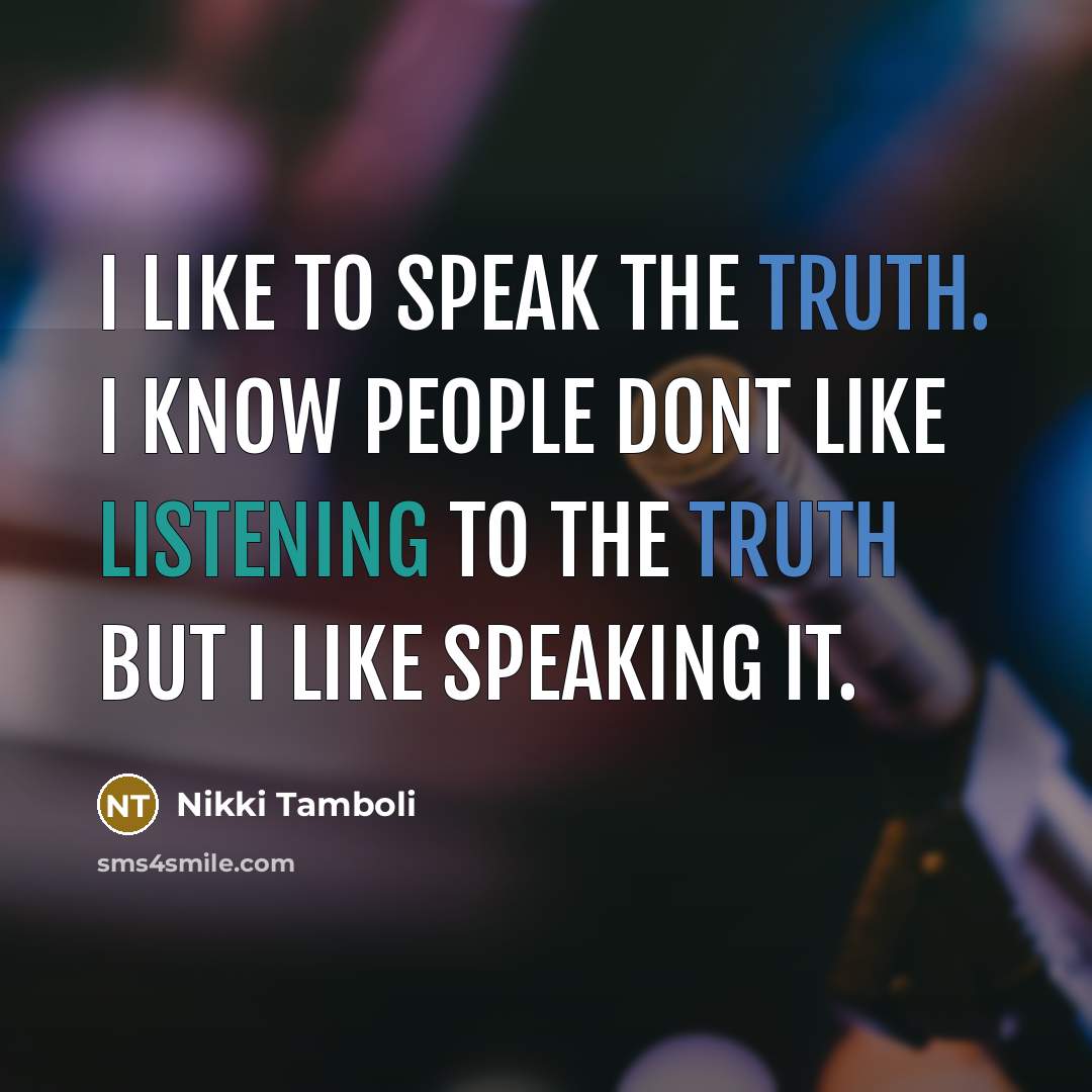 “I like to speak the truth. I know people dont…” quote by Nikki Tamboli