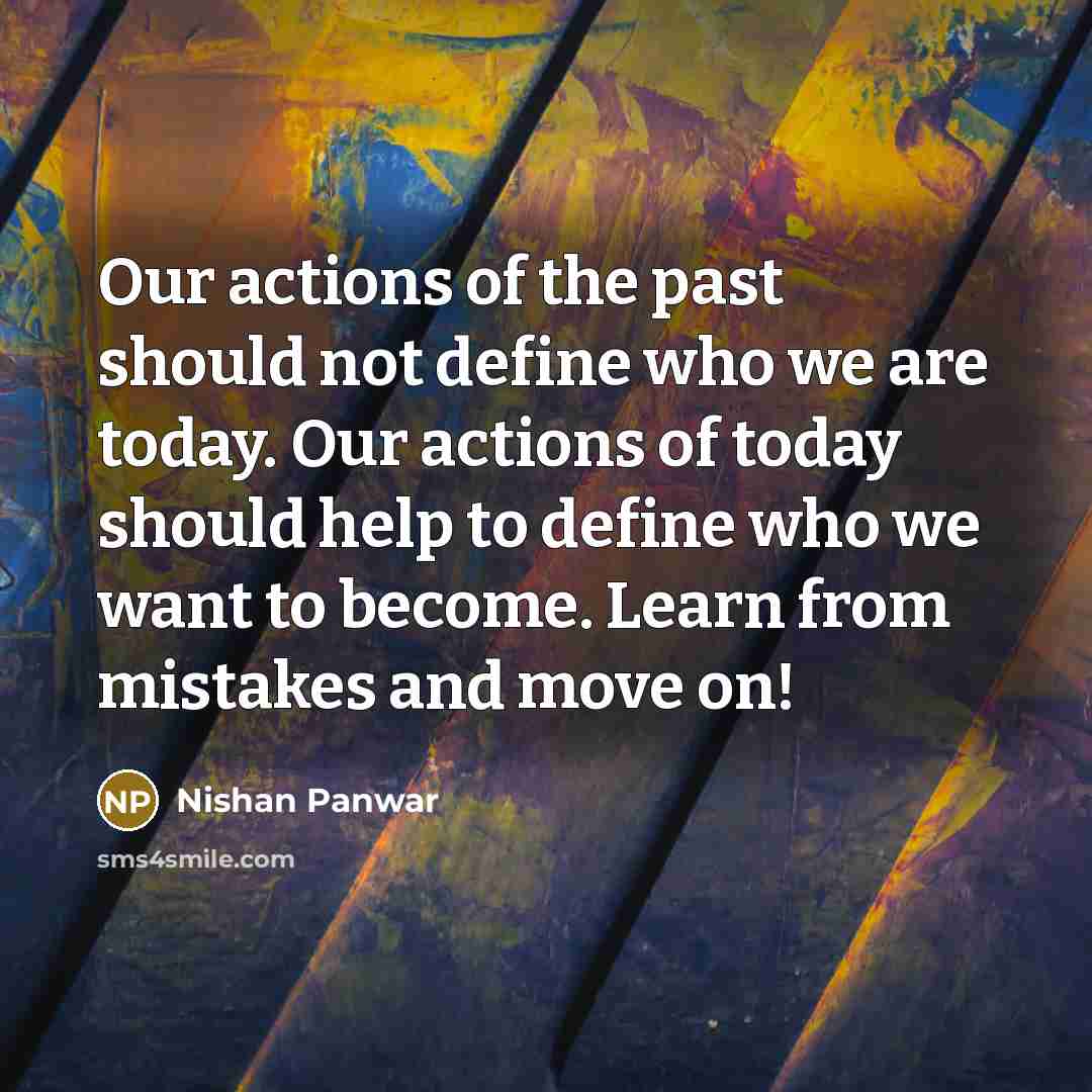 “Our actions of the past should not define who we…” quote by Nishan Panwar