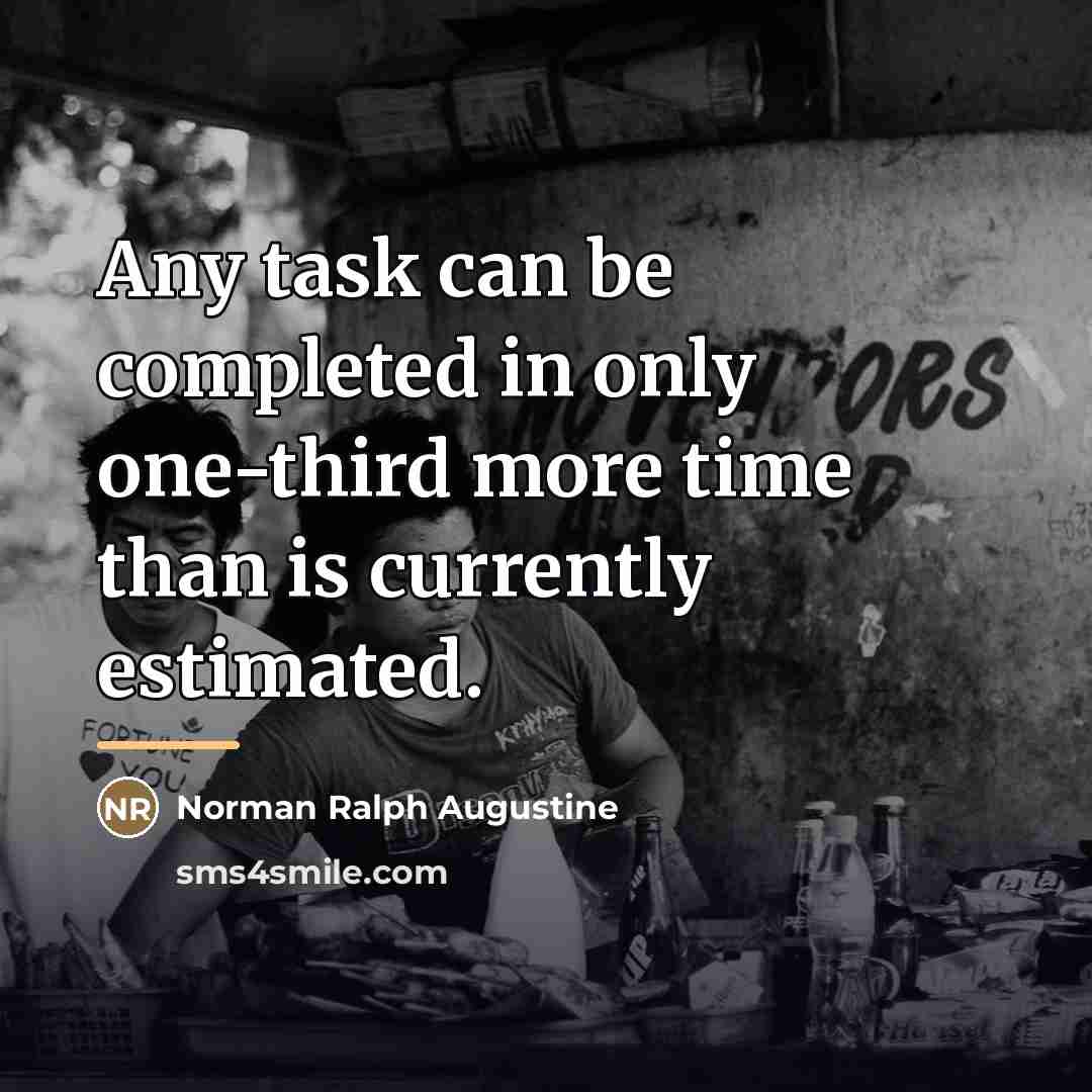 “Any task can be completed in only one-third more time…” quote by Norman Ralph Augustine