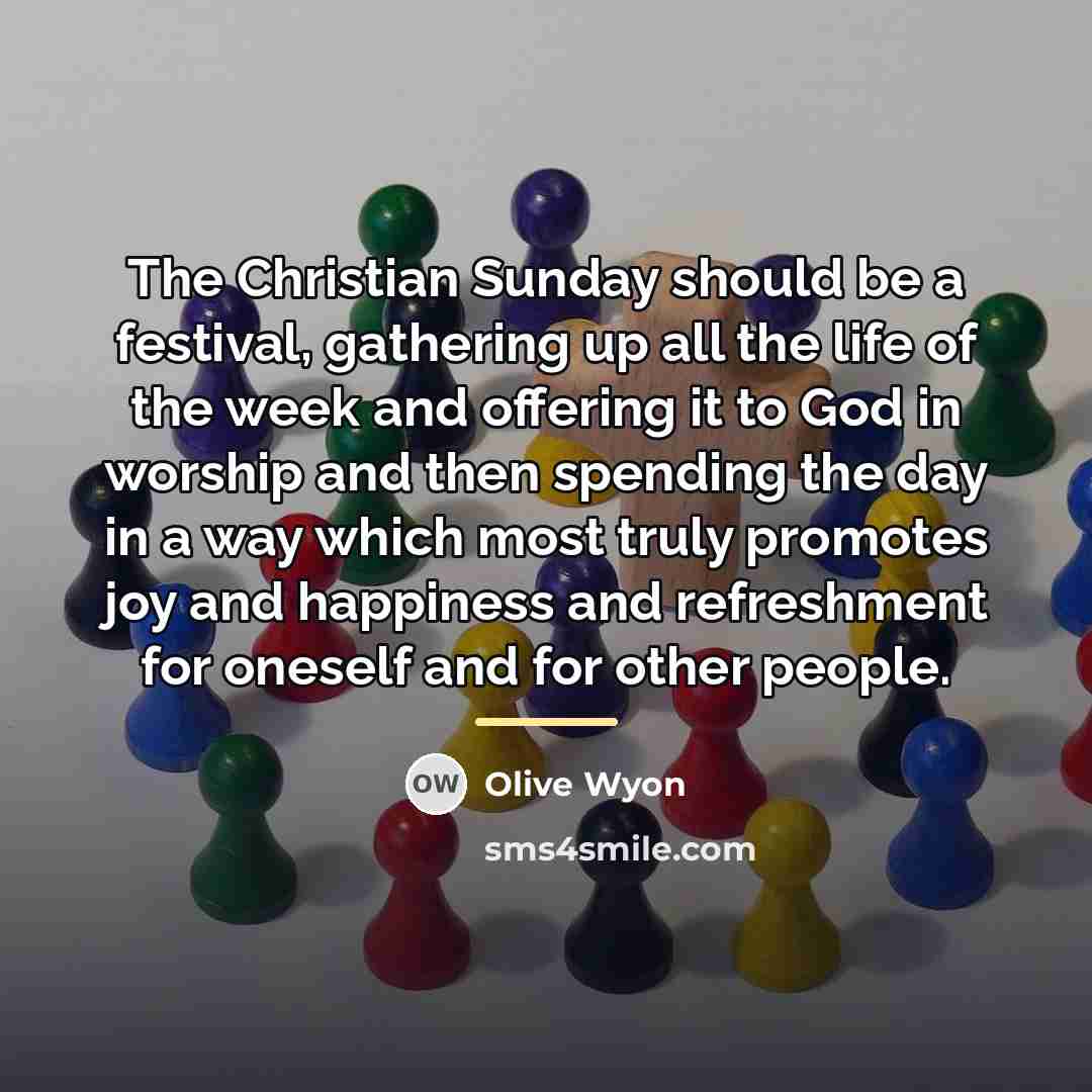“The Christian Sunday should be a festival, gathering up all…” quote by Olive Wyon