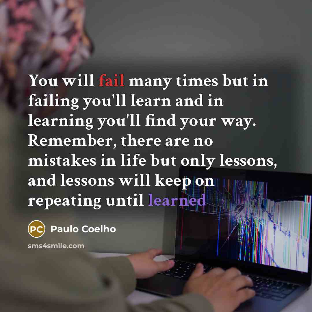 “You will fail many times but in failing you'll learn…” quote by Paulo Coelho