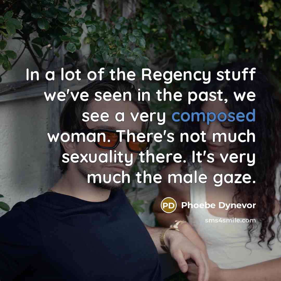 “In a lot of the Regency stuff we've seen in…” quote by Phoebe Dynevor