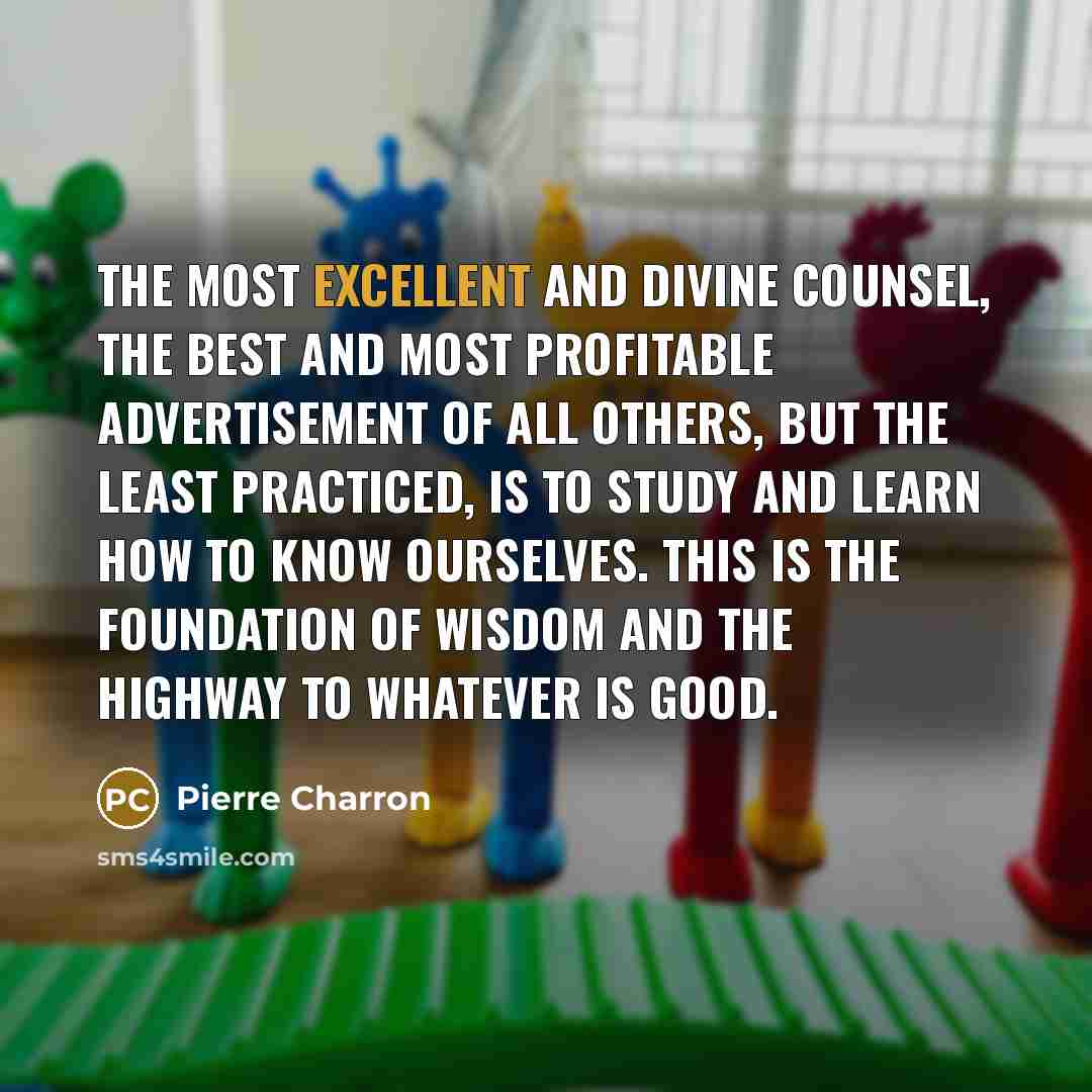 “The most excellent and divine counsel, the best and most…” quote by Pierre Charron