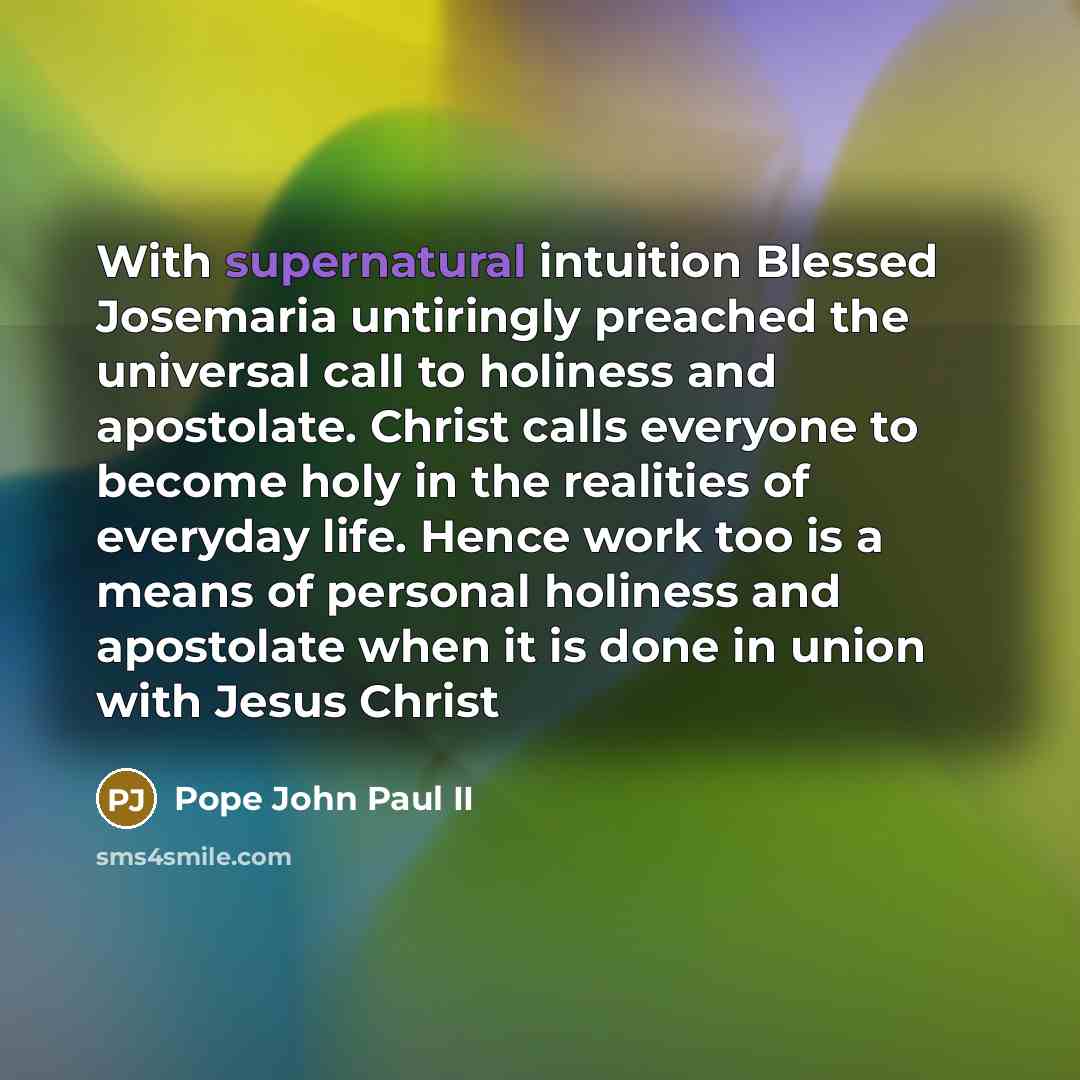 “With supernatural intuition Blessed Josemaria untiringly preached the universal call…” quote by Pope John Paul II