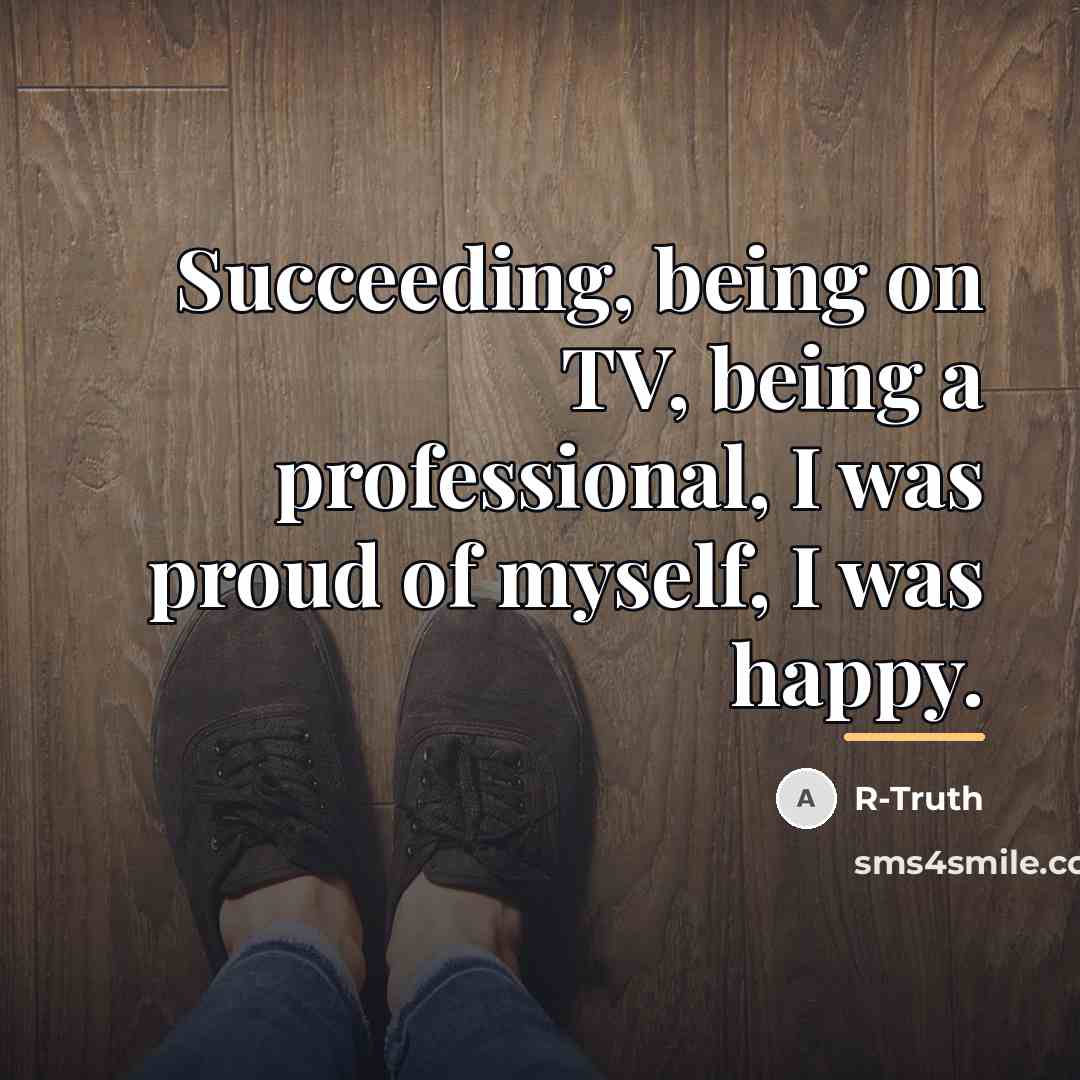 “Succeeding, being on TV, being a professional, I was proud…” quote by R-Truth