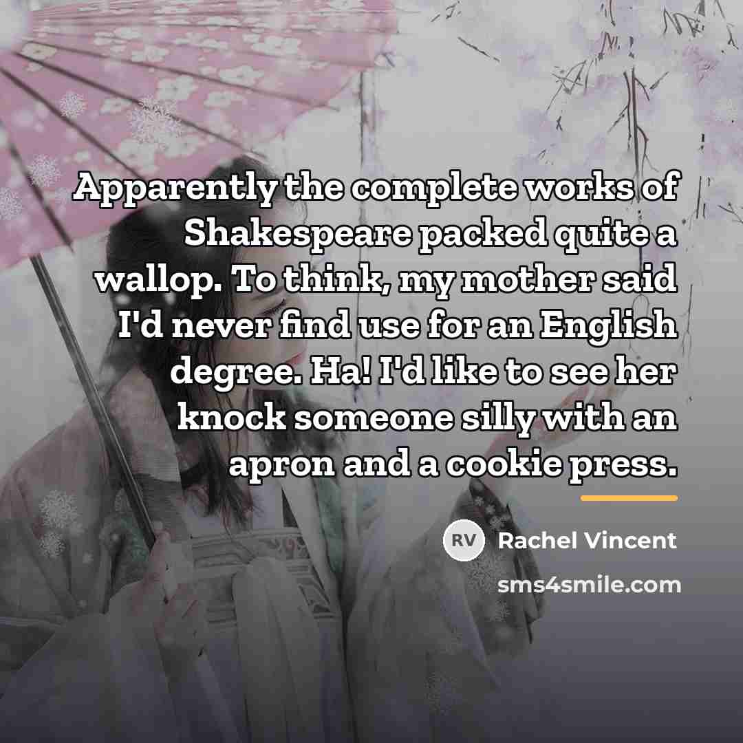 “Apparently the complete works of Shakespeare packed quite a wallop.…” quote by Rachel Vincent