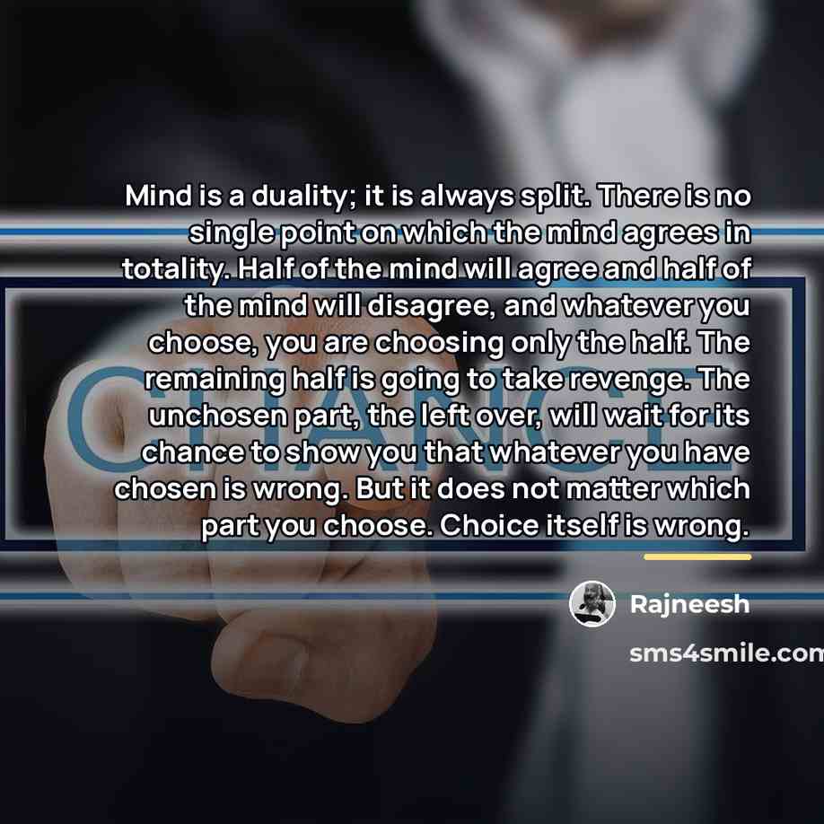 “Mind is a duality; it is always split. There is…” quote by Rajneesh