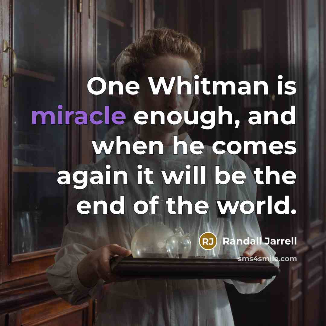 “One Whitman is miracle enough, and when he comes again…” quote by Randall Jarrell