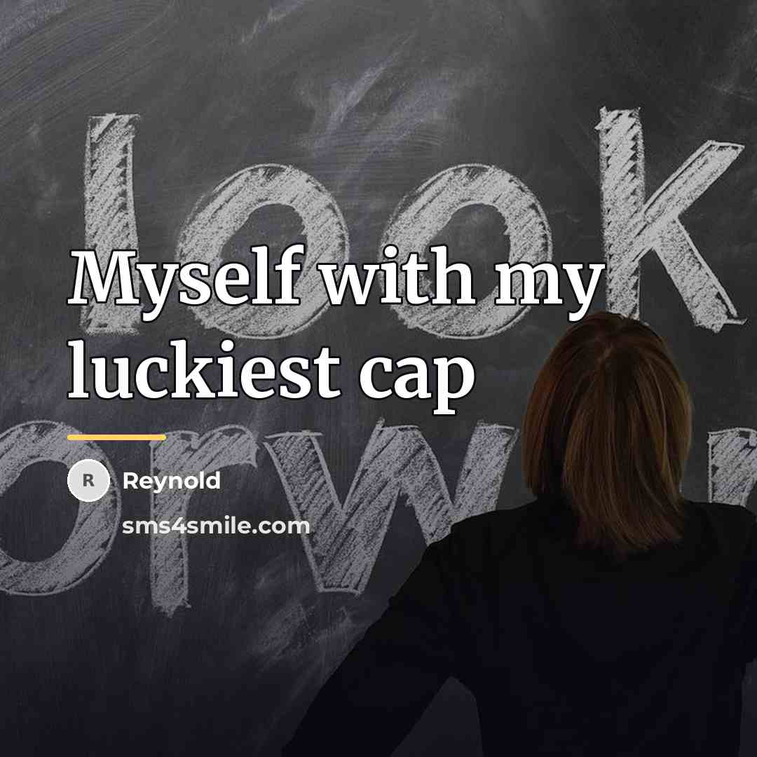 “Myself with my luckiest cap…” quote by Reynold