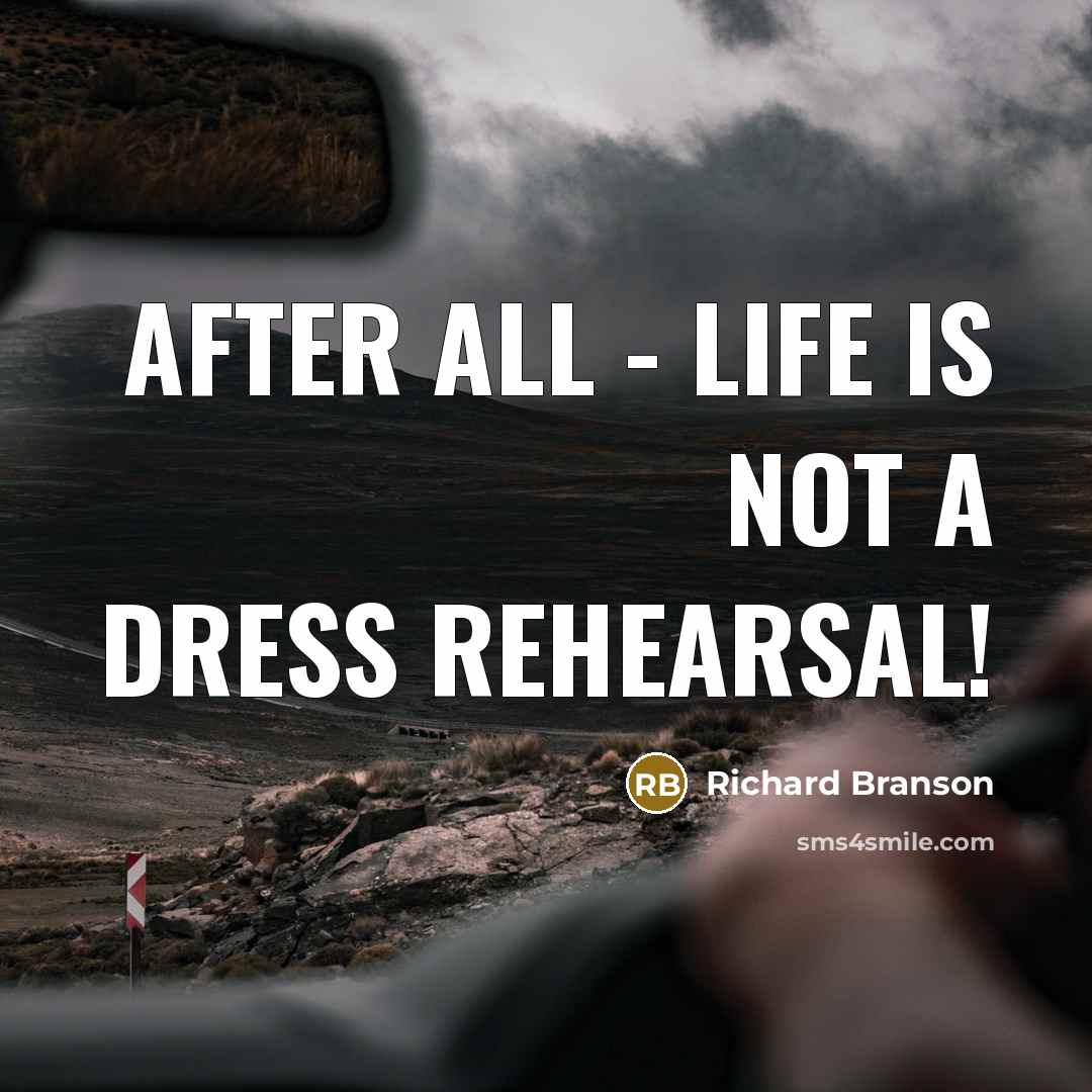 “After all - life is not a dress rehearsal!…” quote by Richard Branson