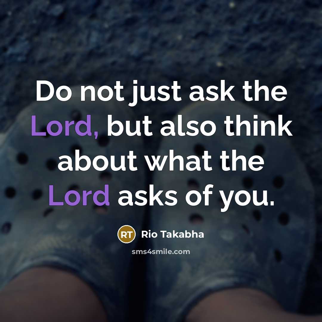“Do not just ask the Lord, but also think about…” quote by Rio Takabha