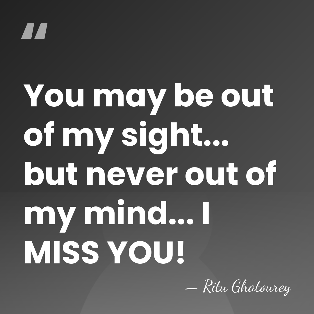 You may be out of my sight... but never out of my&hellip; - Ritu Ghatourey