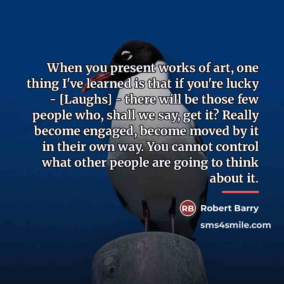 “When you present works of art, one thing I've learned…” quote by Robert Barry