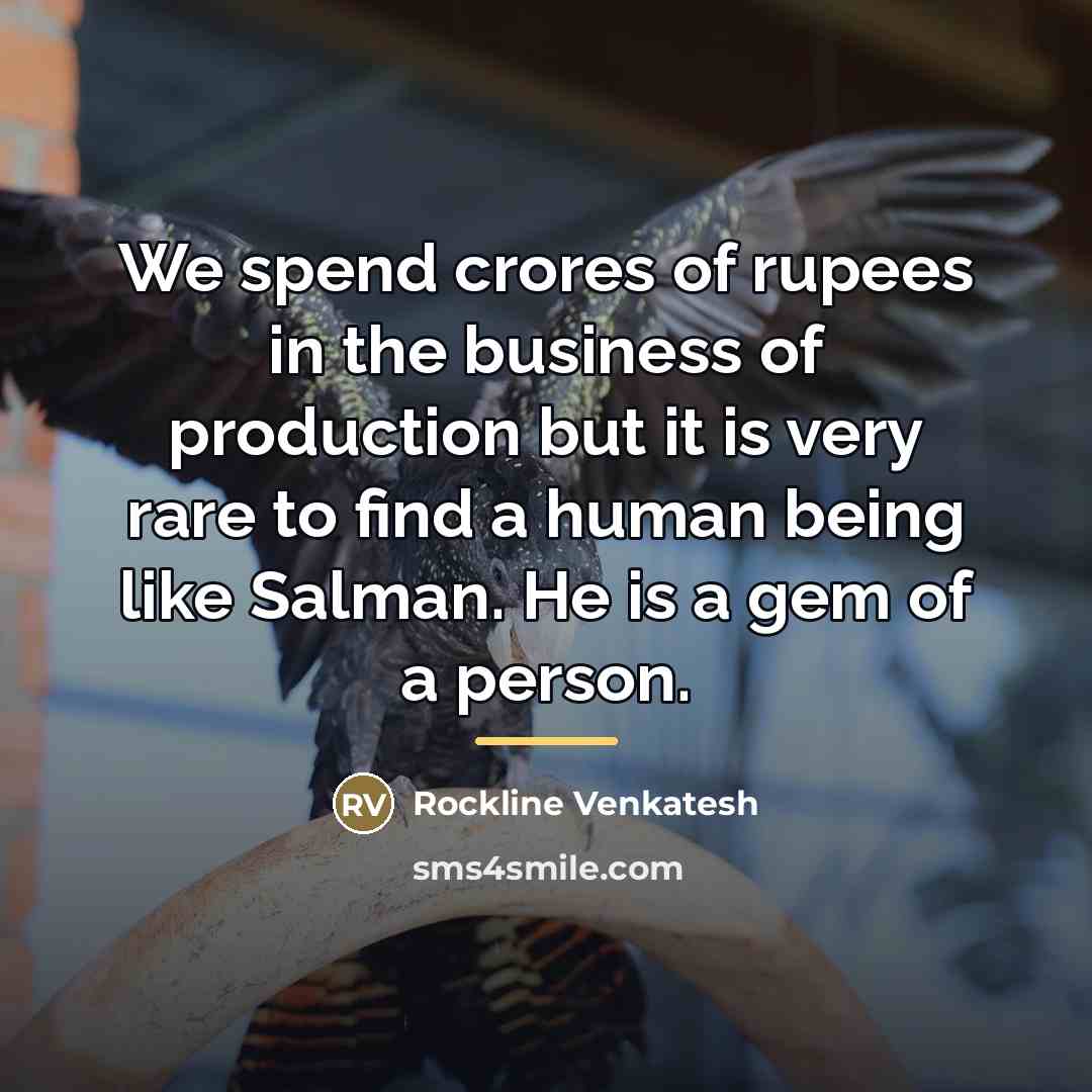 “We spend crores of rupees in the business of production…” quote by Rockline Venkatesh