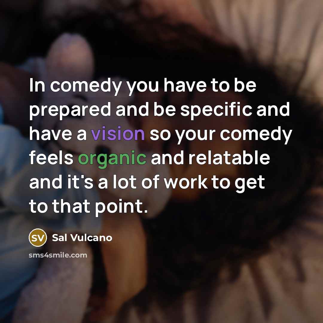 “In comedy you have to be prepared and be specific…” quote by Sal Vulcano