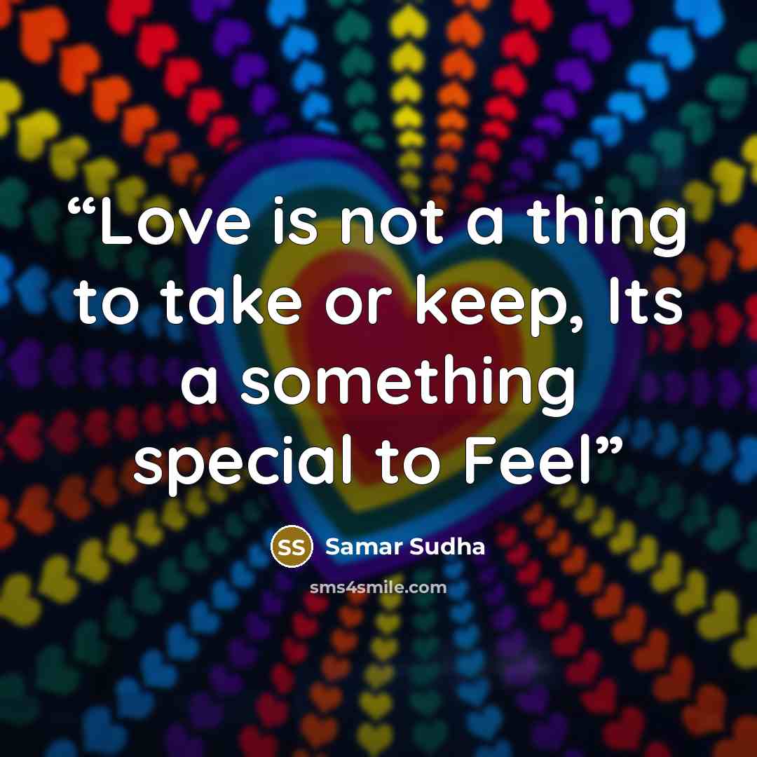 “Love is not a thing to take or keep, Its a something special to Feel” quote by Samar Sudha