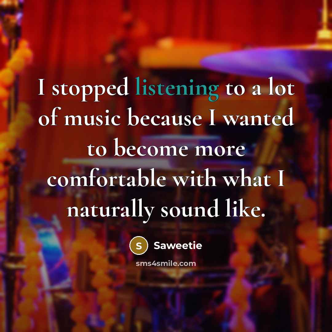 “I stopped listening to a lot of music because I…” quote by Saweetie