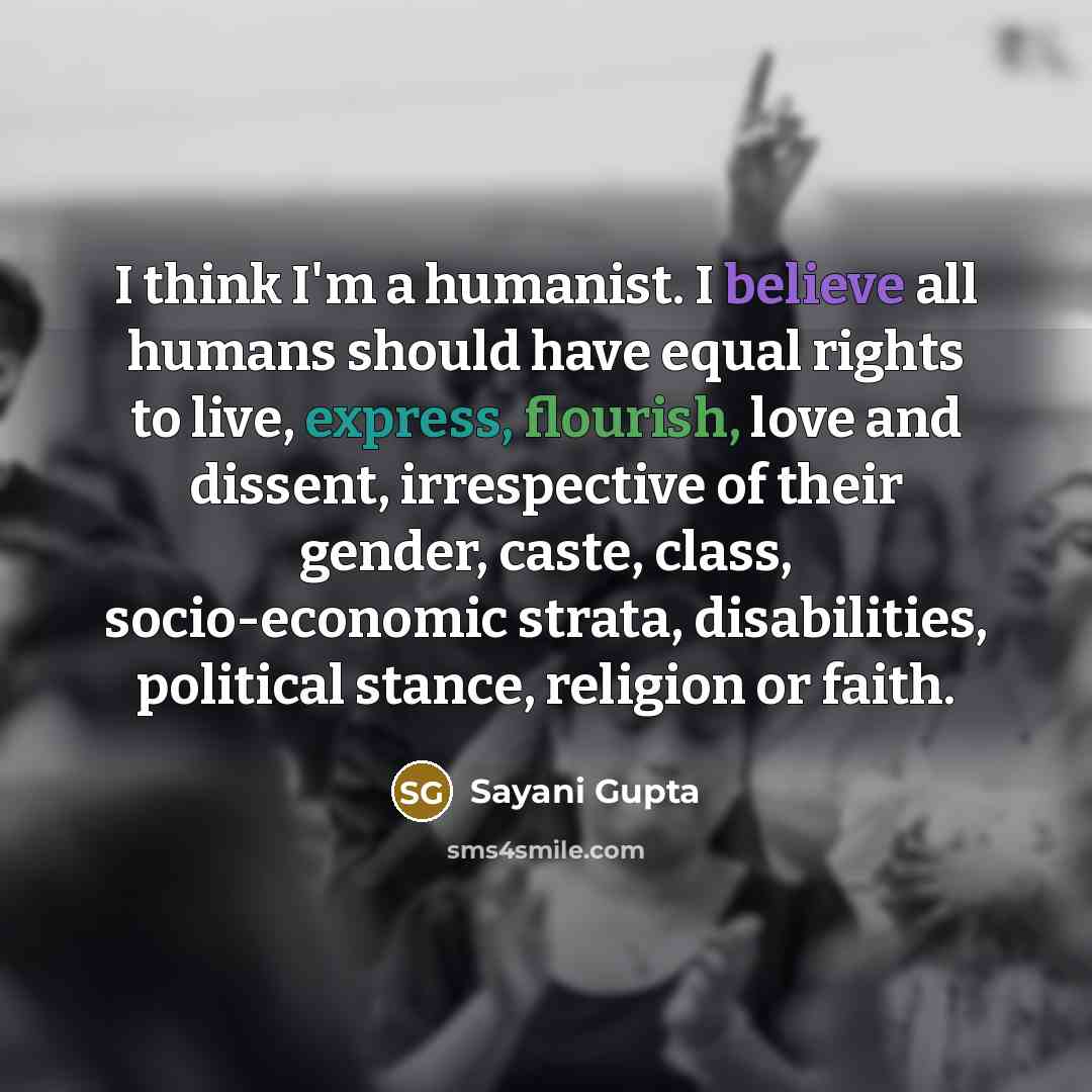 “I think I'm a humanist. I believe all humans should…” quote by Sayani Gupta