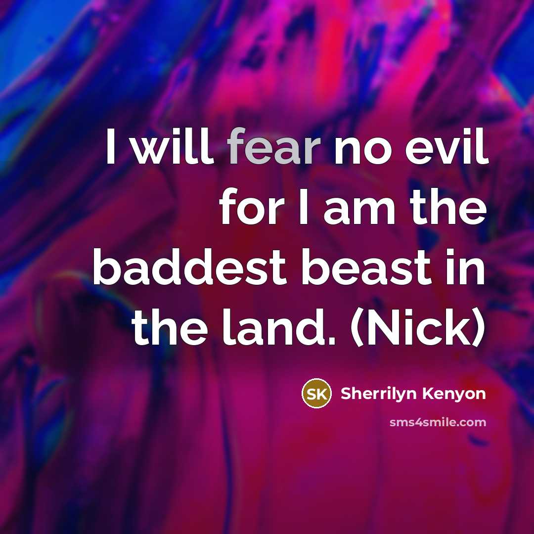 “I will fear no evil for I am the baddest…” quote by Sherrilyn Kenyon