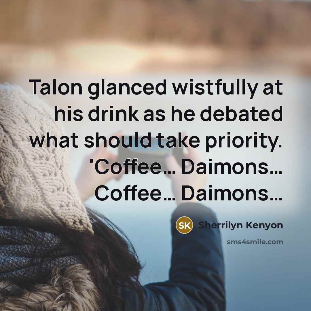 “Talon glanced wistfully at his drink as he debated what…” quote by Sherrilyn Kenyon