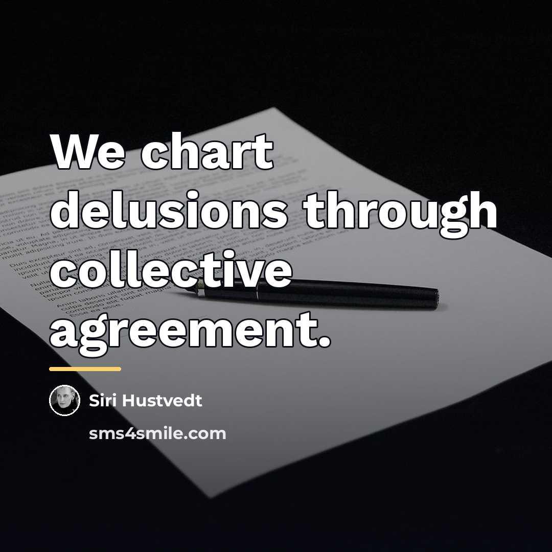 “We chart delusions through collective agreement.…” quote by Siri Hustvedt