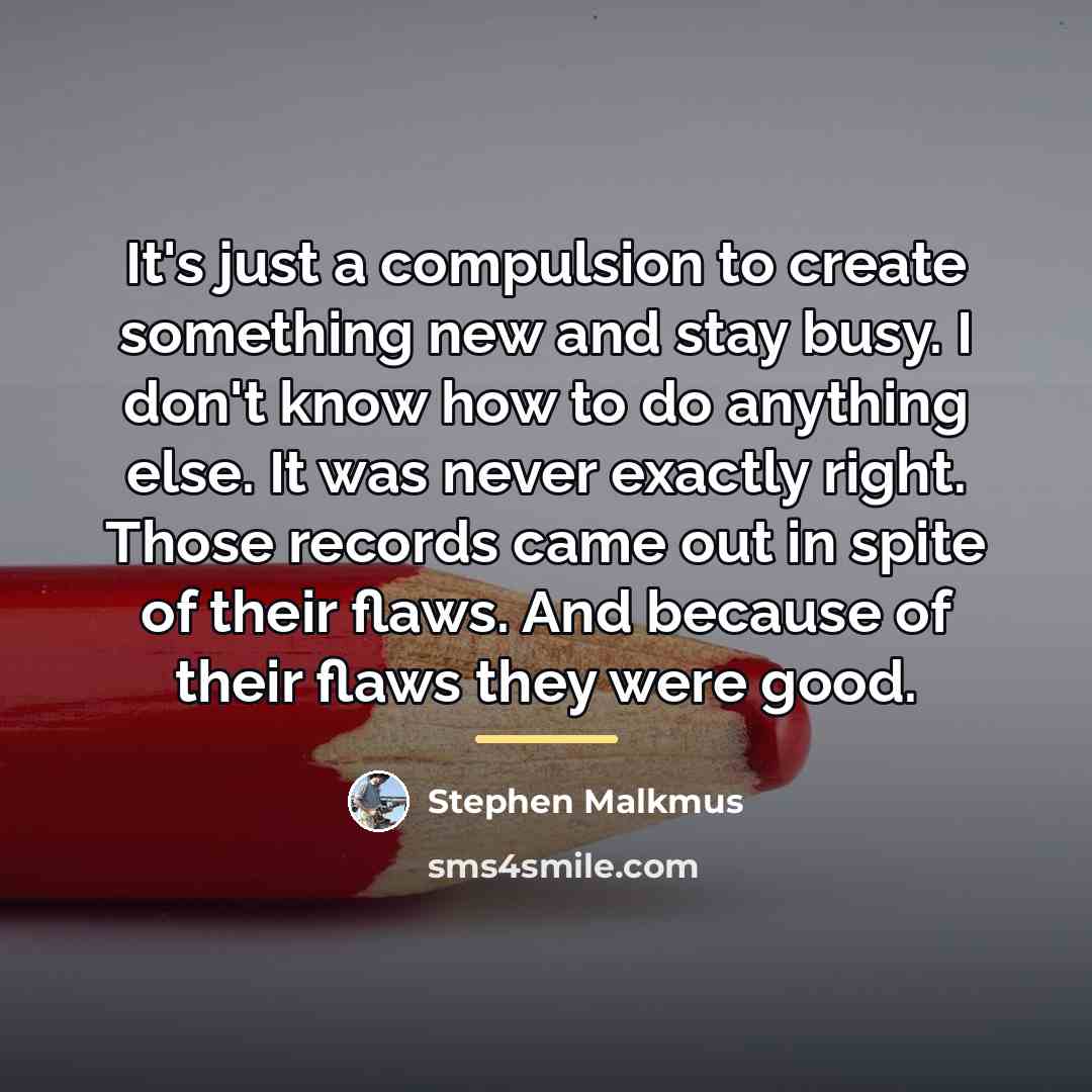 “It's just a compulsion to create something new and stay…” quote by Stephen Malkmus