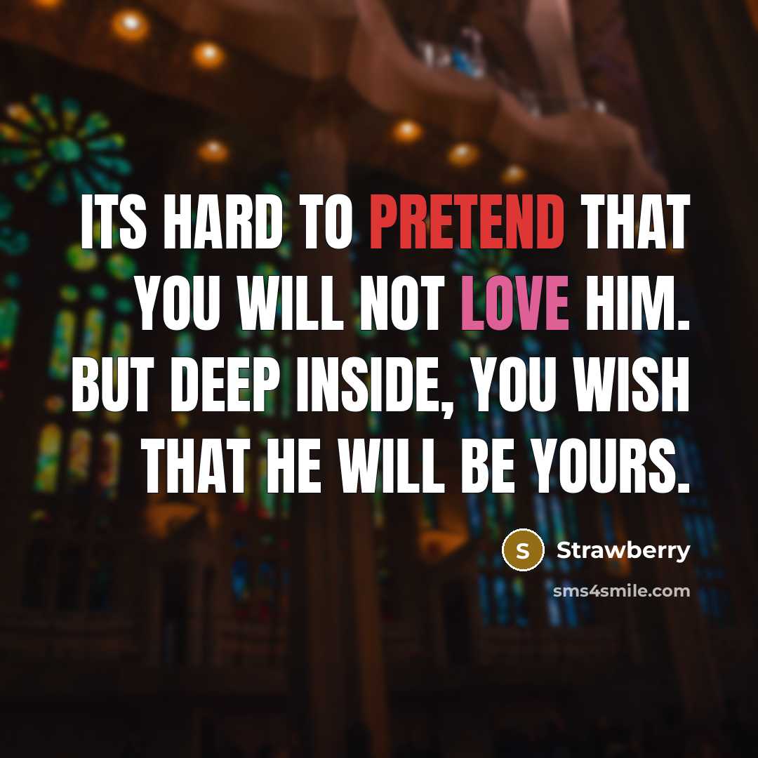 “Its hard to pretend that you will not love him. but deep inside, you wish that he will be yours.” quote by Strawberry