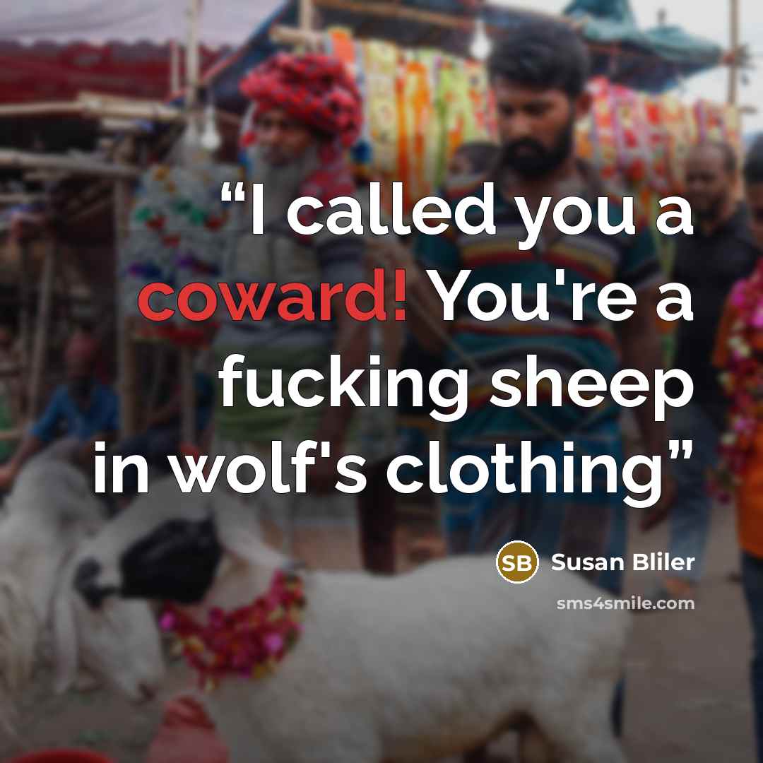 “I called you a coward! You're a fucking sheep in wolf's clothing” quote by Susan Bliler